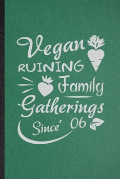 Paperback Vegan Ruining Family Gatherings Since 06: Funny Blank Lined Diet Vegan Eating Notebook/ Journal, Graduation Appreciation Gratitude Thank You Souvenir Book