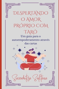Paperback Despertando o Amor Próprio com Tarô: Um guia para o autoempoderamento através das cartas [Portuguese] Book