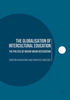 Hardcover The Globalisation of Intercultural Education: The Politics of Macro-Micro Integration Book