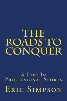 Paperback The Roads To Conquer: Life In Professional Sports Book