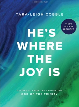 Paperback He's Where the Joy Is - Bible Study Book with Video Access: Getting to Know the Captivating God of the Trinity Book
