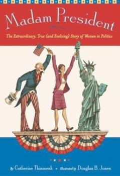 Hardcover Madam President: The Extraordinary, True (and Evolving) Story of Women in Politics Book