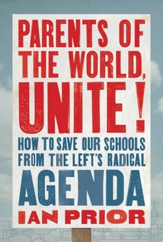 Paperback Parents of the World, Unite!: How to Save Our Schools from the Left's Radical Agenda Book