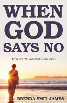 Paperback When God Says No: My Journey through Grief to Acceptance Book