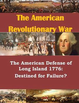 Paperback The American Defense of Long Island 1776: Destined for Failure? Book