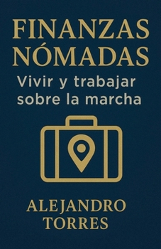 Finanzas Nómadas: Vivir y Trabajar Sobre la Marcha