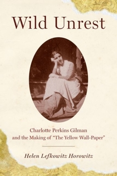 Hardcover Wild Unrest: Charlotte Perkins Gilman and the Making of the Yellow Wall-Paper Book