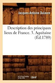 Paperback Description Des Principaux Lieux de France. 3. Aquitaine (Éd.1789) [French] Book