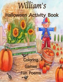 William's Halloween Activity Book: (Personalized Books for Children), Games: mazes, crossword puzzle, connect the dots, coloring, & poems, Large Print ... gel pens, colored pencils, or crayons