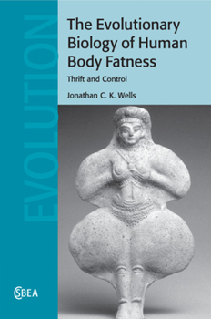 Paperback The Evolutionary Biology of Human Body Fatness: Thrift and Control Book