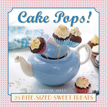 Hardcover Cake Pops!: 25 Bite-Size Sweet Treats Book