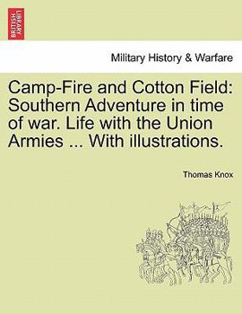 Camp Fire and Cotton Field: Life with the Union Armies, and Residence on a Louisiana Plantation