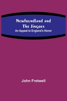 Paperback Newfoundland and the Jingoes: An Appeal to England's Honor Book