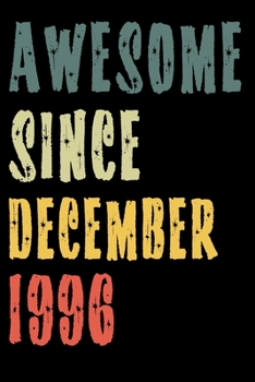 Awesome Since December 1996: Perfect Notebook for Home or School, Writing Poetry, use as a Diary, Gratitude Writing, Travel Journal or Dream Journal. Birthday Gift