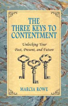 Paperback The Three Keys to Contentment: Unlocking Your Past, Present, and Future Book