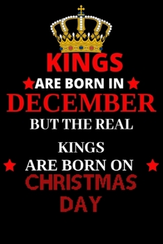 Paperback Kings are born in December but the real kings are born on Christmas day: Best Notebook Birthday Funny Gift for Brothers, Grandpa who were born in 25th Book