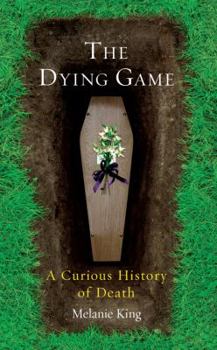 Paperback The Dying Game: A Curious History of Death Book