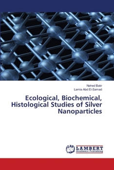Paperback Ecological, Biochemical, Histological Studies of Silver Nanoparticles Book