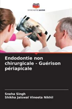 Endodontie non chirurgicale - Guérison périapicale (French Edition)