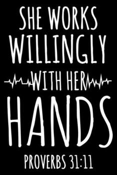 She Works Willingly With Her Hands Proverbs 31:11: Religious Nurse Blank Prayer Book To Write In, Daily Planner Undated, To Do List, Ruled Notebook, Patient Care Journal For Nurses