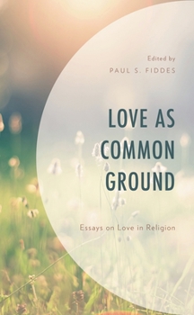 Hardcover Love as Common Ground: Essays on Love in Religion Book