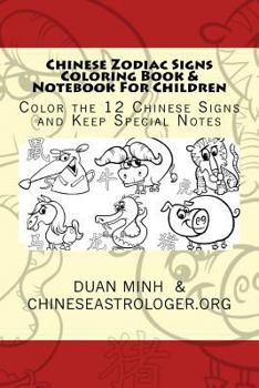 Chinese Zodiac Signs Coloring Book & Notebook for Children: Color the 12 Chinese Signs & Keep Special Notes