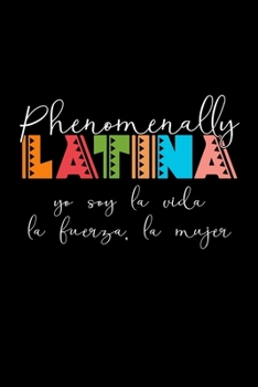 Paperback Phenomenally Latina yo soy la vida la fuerza, la mujer: Latina Latin Spanish Gifts - 110 Pages Notebook/Journal Book