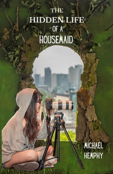 The Hidden Life of a Housemaid: Unseen And Unheard For Life of House Maid And Their Private Life