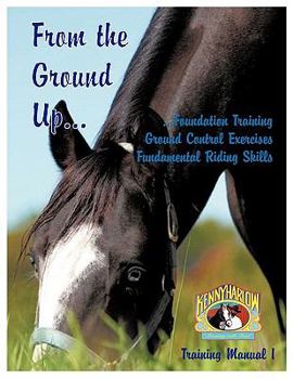 Paperback From the Ground Up...Foundation Training, Ground Control Exercises, Fundamental Riding Skills Book