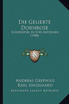 Paperback Die Geliebte Dornrose: Scherzspiel In Vier Aufzugen (1908) [German] Book