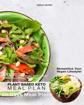 Plant Based Keto Meal Plan: Real 28 Days Kick-Start Guide For  Better health, Athletic Performance, Muscle Growth And Weight Loss. 28 Days Meal Plans And Recipes To Streamline Your Vegan Lifestyle