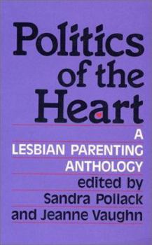 Paperback Politics of the Heart: A Lesbian Parenting Anthology Book