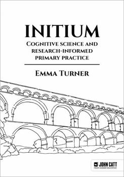 Paperback Initium: Cognitive science and research-informed primary practice Book