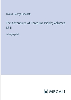 The Adventures of Peregrine Pickle; Volumes I & II: in large print