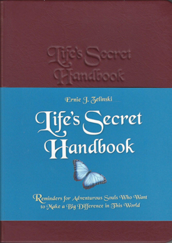 Leather Bound Life's Secret Handbook: Reminders for Adventurous Souls Who Want to Make a Big Difference in This World Book