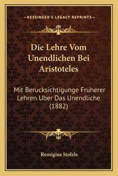 Paperback Die Lehre Vom Unendlichen Bei Aristoteles: Mit Berucksichtigunge Fruherer Lehren Uber Das Unendliche (1882) [German] Book