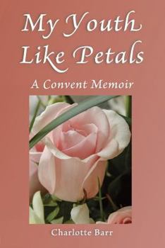 Paperback My Youth Like Petals: A Convent Memoir Book