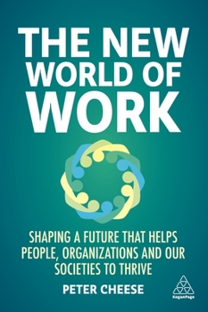 Paperback The New World of Work: Shaping a Future That Helps People, Organizations and Our Societies to Thrive Book