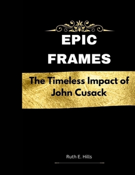 Paperback Epic Frames: The Timeless Impact of John Cusack Book
