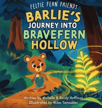 Hardcover Barlie's Journey Into Bravefern Hollow (Feltie Fern Friends) Book