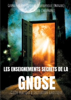 Paperback Les enseignements secrets de la Gnose: Guide pratique d'initiation gnostique [French] Book