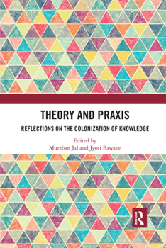 Paperback Theory and Praxis: Reflections on the Colonization of Knowledge Book