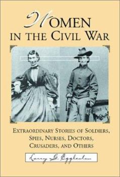 Hardcover Women in the Civil War: Extraordinary Stories of Soldiers, Spies, Nurses, Doctors, Crusaders, and Others Book