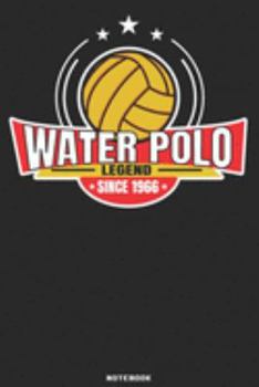 Water Polo Legend since 1966 Notebook: Waterpolo Legends Design - 120 ruled Pages 6''x9'' Notebook for Player and Coaches. Journal to write down your ... Fans and Lovers for Christmas or Birthdays