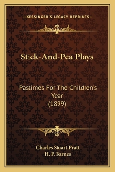 Paperback Stick-And-Pea Plays: Pastimes for the Children's Year (1899) Book