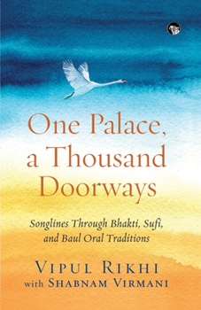 Paperback One Palace, a Thousand Doorways: Songlines Through Bhakti, Sufi and Baul Oral Traditions Book