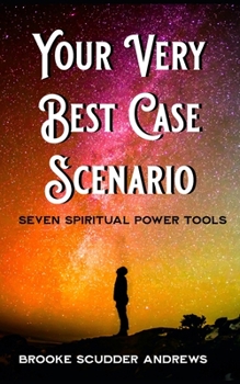 Paperback The Very Best Case Scenario: The Five Steps to Envisioning with Your Higher Self Book