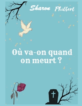 Où va-on quand on meurt ? (French Edition)