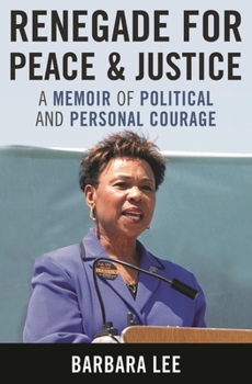 Renegade for Peace and Justice: Congresswoman Barbara Lee Speaks for Me