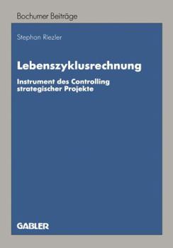 Paperback Lebenszyklusrechnung: Instrument Des Controlling Strategischer Projekte [German] Book